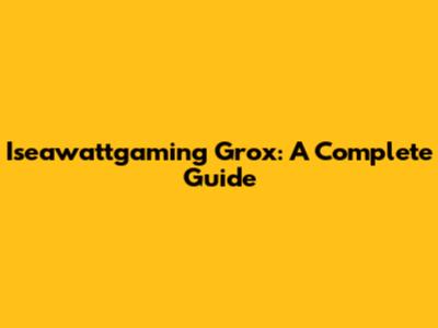 Iseawattgaming Grox: A Complete Guide