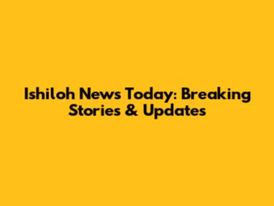 Ishiloh News Today: Breaking Stories & Updates