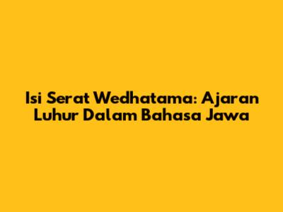 Isi Serat Wedhatama: Ajaran Luhur Dalam Bahasa Jawa