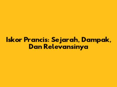 Iskor Prancis: Sejarah, Dampak, Dan Relevansinya