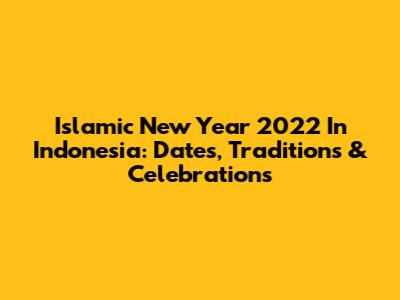 Islamic New Year 2022 In Indonesia: Dates, Traditions & Celebrations