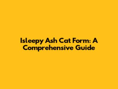 Isleepy Ash Cat Form: A Comprehensive Guide