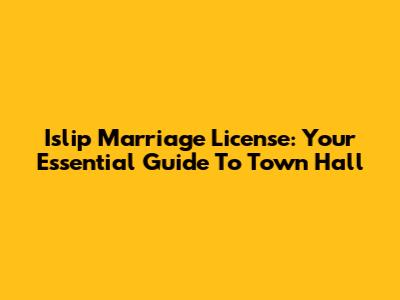 Islip Marriage License: Your Essential Guide To Town Hall