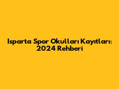 Isparta Spor Okulları Kayıtları: 2024 Rehberi