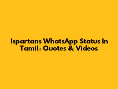 Ispartans WhatsApp Status In Tamil: Quotes & Videos