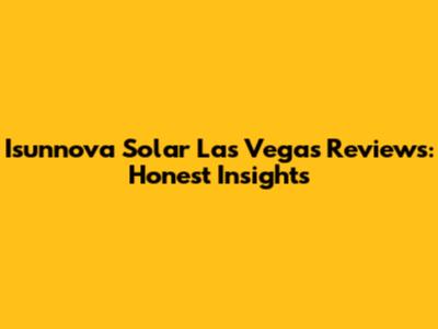 Isunnova Solar Las Vegas Reviews: Honest Insights