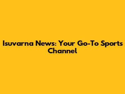 Isuvarna News: Your Go-To Sports Channel