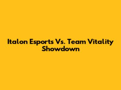 Italon Esports Vs. Team Vitality Showdown