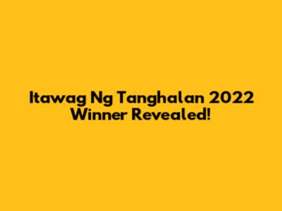 Itawag Ng Tanghalan 2022 Winner Revealed!