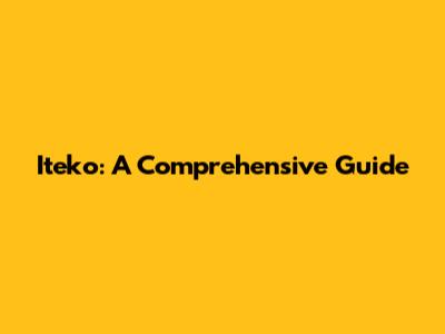 Iteko: A Comprehensive Guide