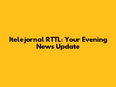 Itelejornal RTTL: Your Evening News Update