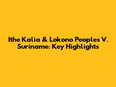 Ithe Kalia & Lokono Peoples V. Suriname: Key Highlights