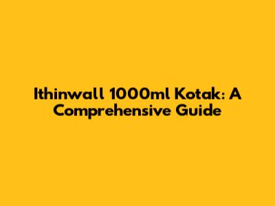 Ithinwall 1000ml Kotak: A Comprehensive Guide