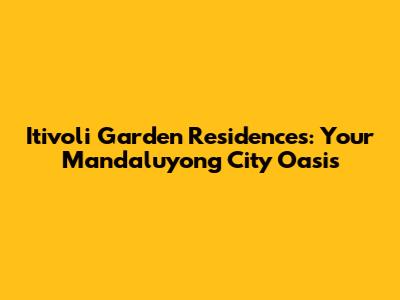 Itivoli Garden Residences: Your Mandaluyong City Oasis
