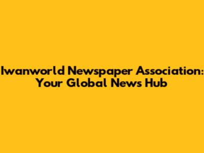 Iwanworld Newspaper Association: Your Global News Hub