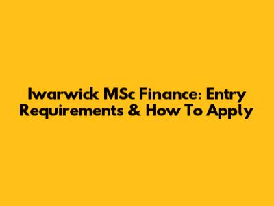Iwarwick MSc Finance: Entry Requirements & How To Apply