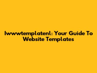 Iwwwtemplatenl: Your Guide To Website Templates