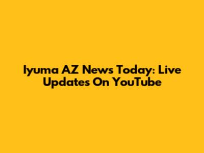 Iyuma AZ News Today: Live Updates On YouTube