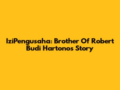 IziPengusaha: Brother Of Robert Budi Hartono's Story