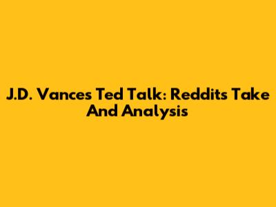 J.D. Vance's Ted Talk: Reddit's Take And Analysis