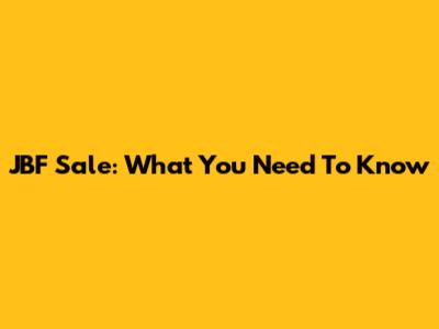 JBF Sale: What You Need To Know