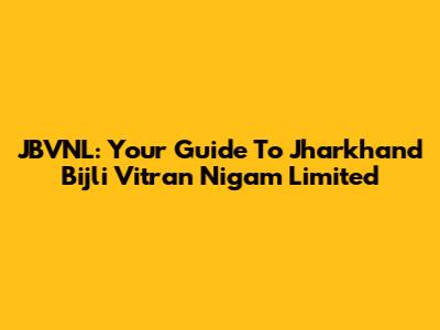 JBVNL: Your Guide To Jharkhand Bijli Vitran Nigam Limited
