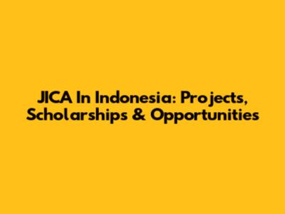 JICA In Indonesia: Projects, Scholarships & Opportunities