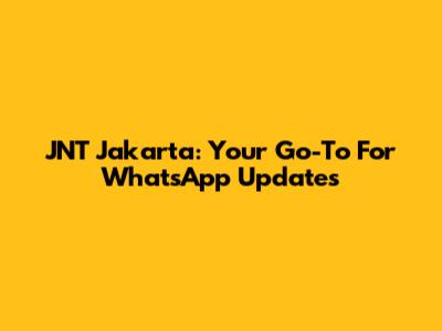JNT Jakarta: Your Go-To For WhatsApp Updates