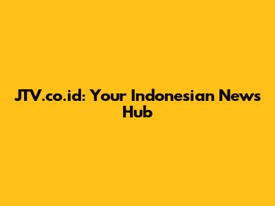 JTV.co.id: Your Indonesian News Hub
