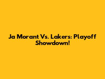 Ja Morant Vs. Lakers: Playoff Showdown!