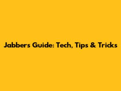 Jabber's Guide: Tech, Tips & Tricks