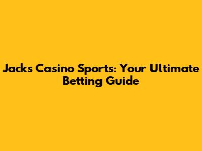 Jack's Casino Sports: Your Ultimate Betting Guide