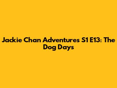 Jackie Chan Adventures S1 E13: The Dog Days