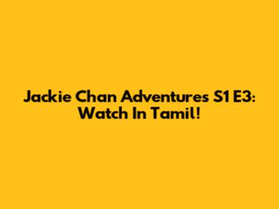 Jackie Chan Adventures S1 E3: Watch In Tamil!