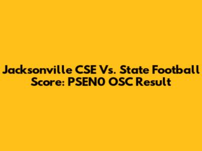 Jacksonville CSE Vs. State Football Score: PSEN0 OSC Result