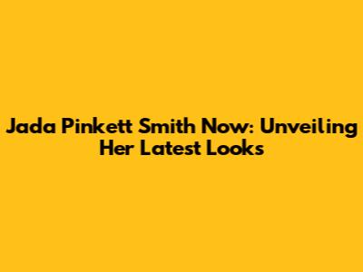Jada Pinkett Smith Now: Unveiling Her Latest Looks