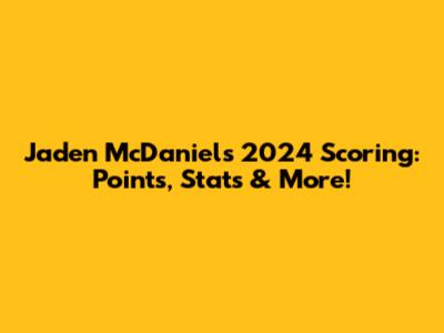Jaden McDaniels' 2024 Scoring: Points, Stats & More!
