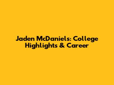 Jaden McDaniels: College Highlights & Career