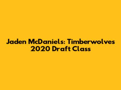 Jaden McDaniels: Timberwolves 2020 Draft Class