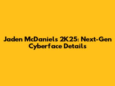 Jaden McDaniels 2K25: Next-Gen Cyberface Details