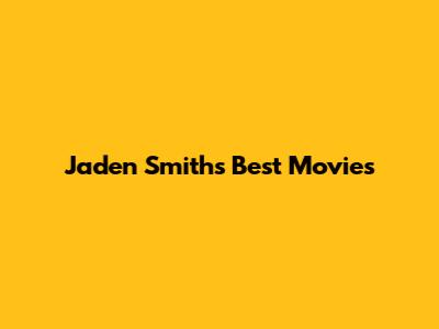 Jaden Smith's Best Movies