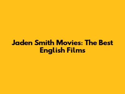 Jaden Smith Movies: The Best English Films