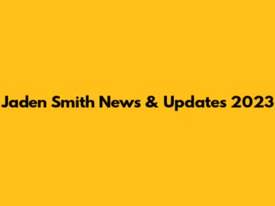 Jaden Smith News & Updates 2023