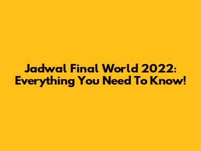 Jadwal Final World 2022: Everything You Need To Know!