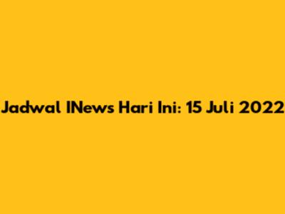 Jadwal INews Hari Ini: 15 Juli 2022