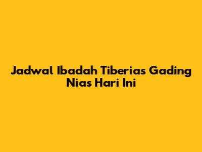 Jadwal Ibadah Tiberias Gading Nias Hari Ini