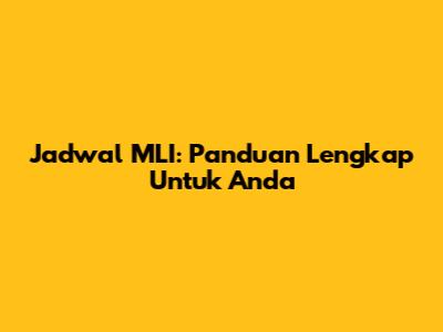 Jadwal MLI: Panduan Lengkap Untuk Anda