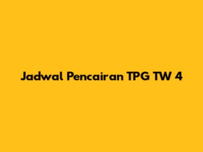 Jadwal Pencairan TPG TW 4