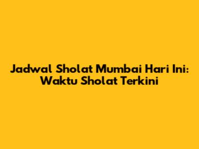 Jadwal Sholat Mumbai Hari Ini: Waktu Sholat Terkini