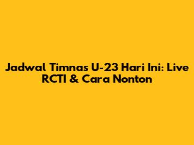Jadwal Timnas U-23 Hari Ini: Live RCTI & Cara Nonton